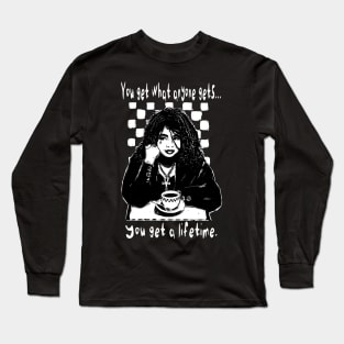 "You Get What Anyone Gets..." Long Sleeve T-Shirt